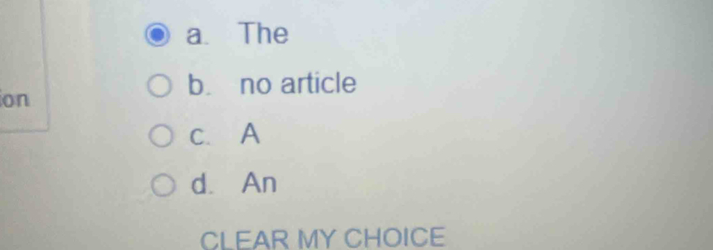 a. The
ion
b. no article
c. A
d. An
CLEAR MY CHOICE