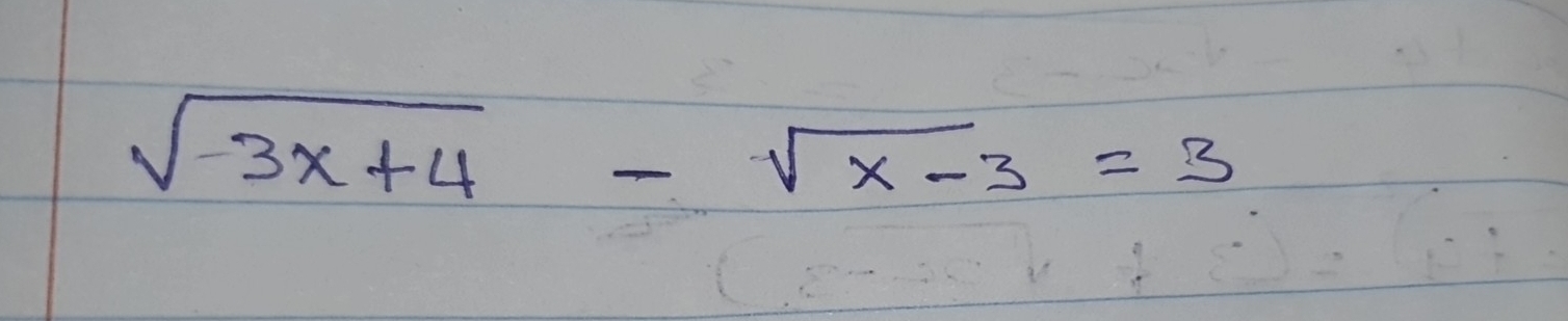 sqrt(-3x+4)-sqrt(x-3)=3