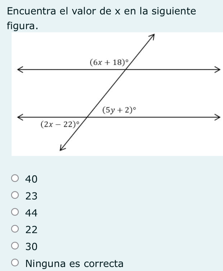 Encuentra el valor de x en la siguiente
figura.
40
23
44
22
30
Ninguna es correcta