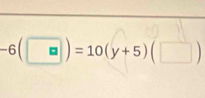 -6(□ )=10(y+5)(□ )