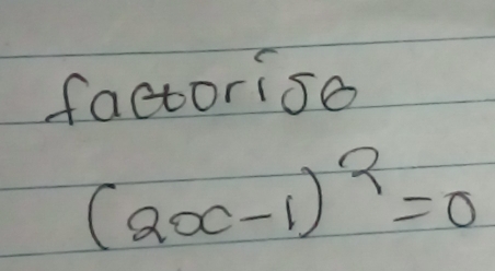 factorise
(2x-1)^2=0