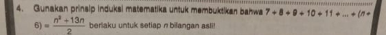 Gunakan prinsip induksi matematika untuk membuktikan bahwa 7+8+9+10+11+...+(n+
6)= (n^2+13n)/2  berlaku untuk setiap n bilangan asli!