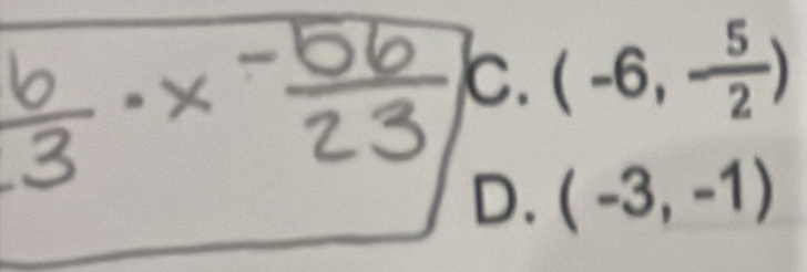 c. (-6,- 5/2 )
D. (-3,-1)