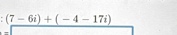 (7-6i)+(-4-17i)
=□