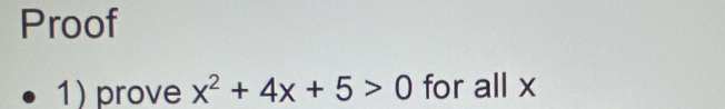 Proof 
1) prove x^2+4x+5>0 for all x