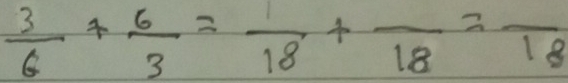  3/6 + 6/3 =frac 18+frac 18=frac 18