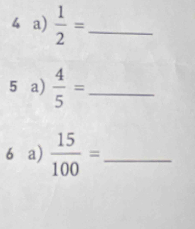  1/2 = _ 
5 a)  4/5 = _ 
6 a)  15/100 = _