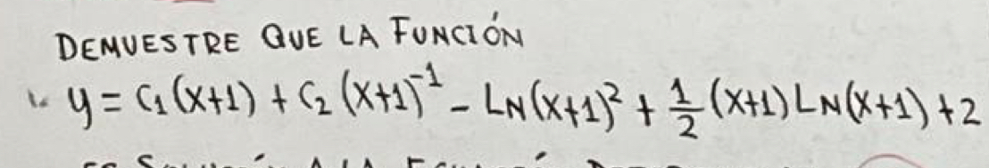 DEMUESTRE QUE LA FUNGION
y=c_1(x+1)+c_2(x+1)^-1-L_N(x+1)^2+ 1/2 (x+1)L_N(x+1)+2