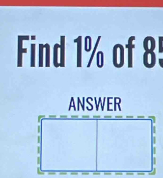 Find 1% of 8!
ANSWER