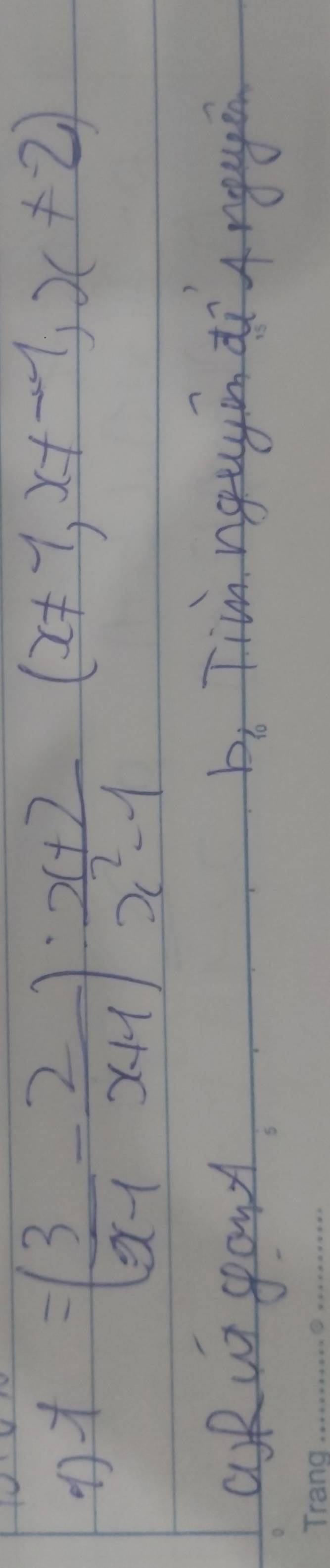 y=( 3/x-1 - 2/x+1 ): (x+7)/x^2-1  (x!= 1,x!= -1,x!= -2)
aRur spond b. Tiim nguyin dì Angugā
_
_