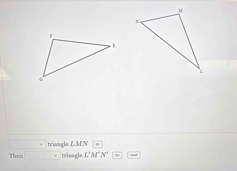 triangle LMN try 
Then triangle L'M'N' try reset