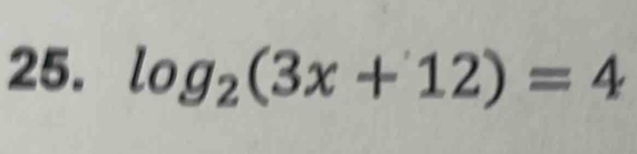 log _2(3x+12)=4