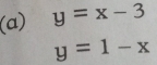 y=x-3
y=1-x