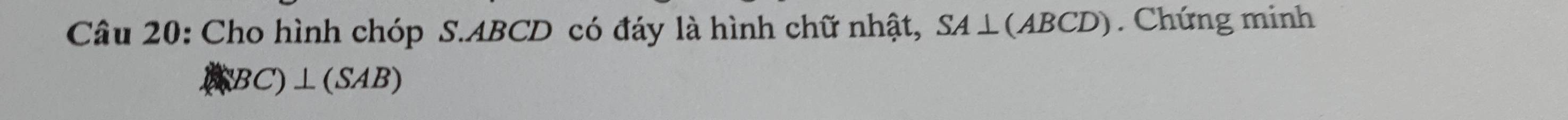 Cho hình chóp S. ABCD có đáy là hình chữ nhật, SA⊥ (ABCD). Chứng minh
(BC)⊥ (SAB)