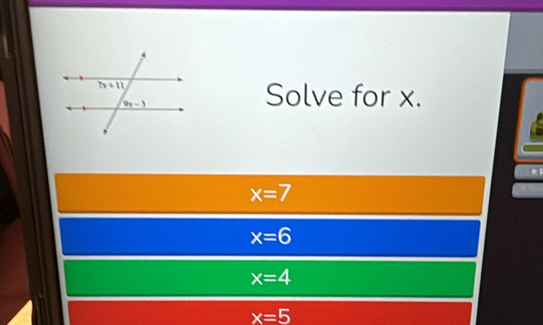 Solve for x.
x=7
x=6
x=4
x=5