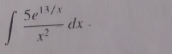 ∈t  (5e^(13/x))/x^2 dx·