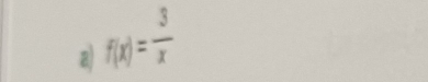 a f(x)= 3/x 