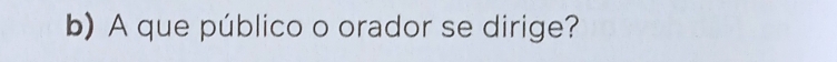 A que público o orador se dirige?