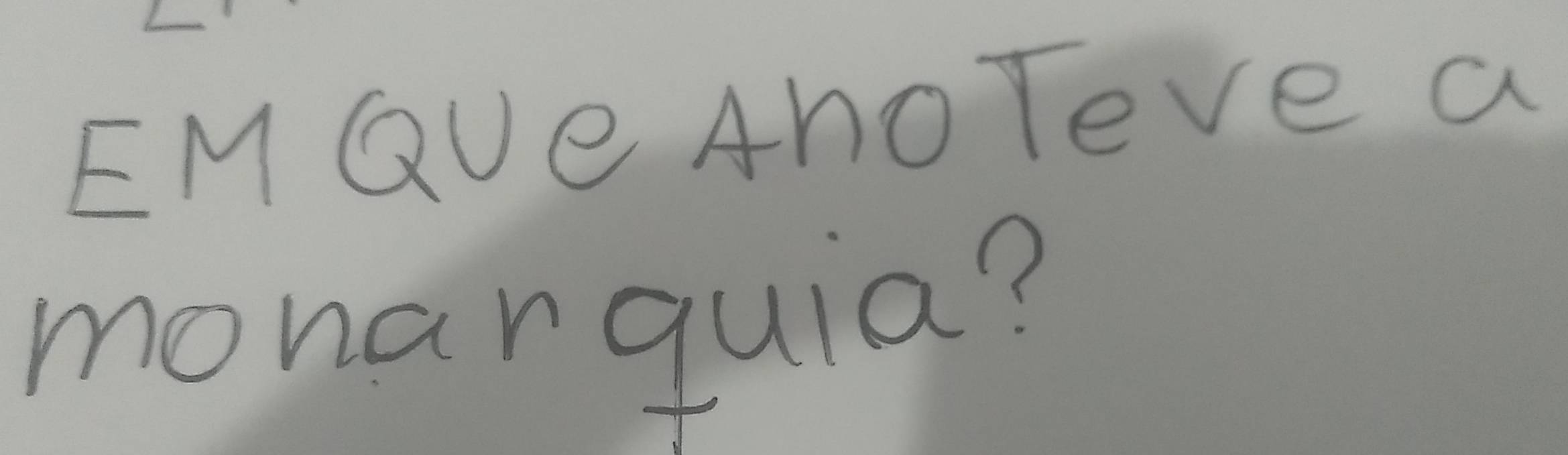 EMGVe AhoTeve a 
monarquia?