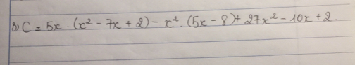 C=5 x ·(x^2-7 x+2)-x^2 ·(5 x-8)+27 x^2-10 x+2