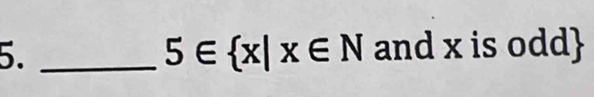 and x is odd
5∈  x|x∈ N