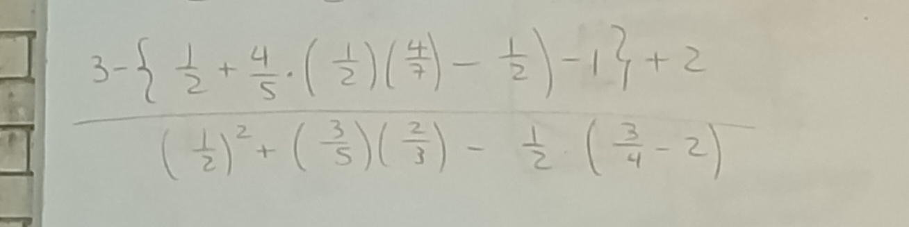 frac 3-  1/2 + 4/5 · ( 1/2 )( 4/7 )- 1/2 )-1 +2( 1/2 )^2+( 3/5 )( 2/3 )- 1/2 ( 3/4 -2)