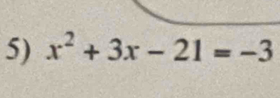 x^2+3x-21=-3