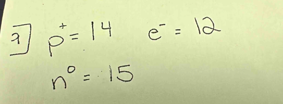 27 p^+=14 e^-=12
n^0=15