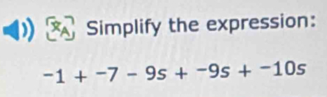 Simplify the expression:
-1+-7-9s+-9s+-10s