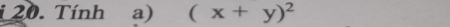 Tính a) (x+y)^2