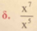 δ.  x^7/x^5 