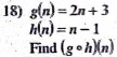 g(n)=2n+3
h(n)=n-1
Find (gcirc h)(n)