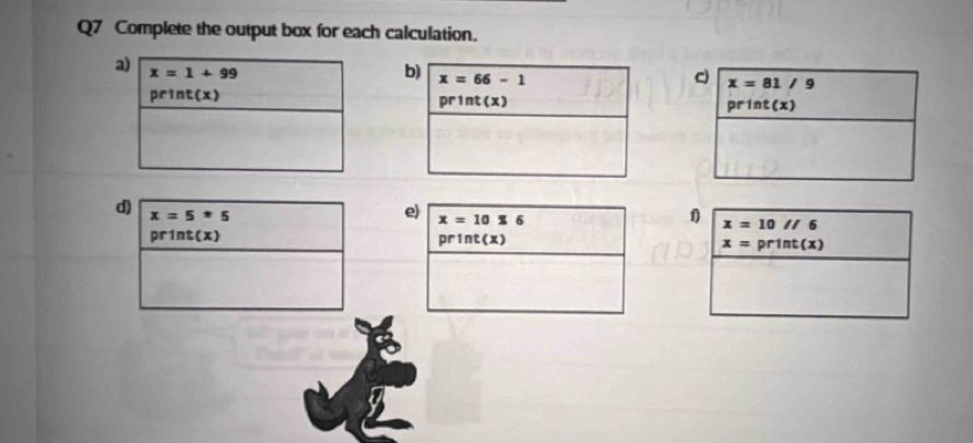 Complete the output box for each calculation.
d) x=5*5
e) x=10* 6
print(x)
print(x)