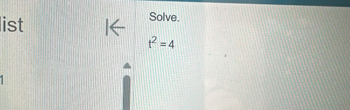 list 
Solve.
t^2=4