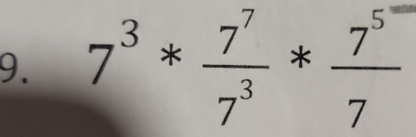 7^3* 7^7/7^3 *frac 7^(5^-)7