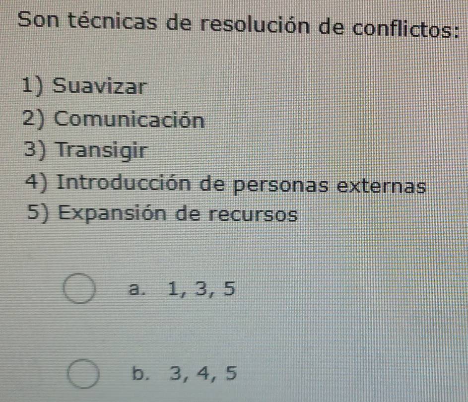 Resuelto:Son técnicas de resolución de conflictos: 1) Suavizar 2 ...