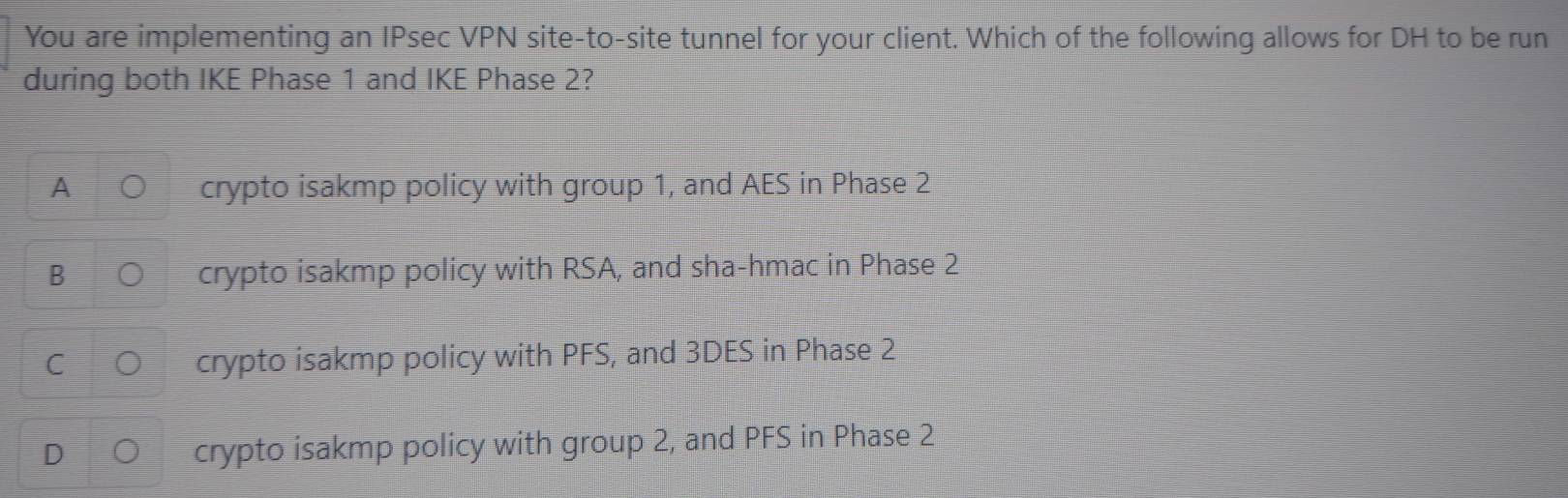 Solved: You are implementing an IPsec VPN site-to-site tunnel for your  client. Which of the follow [Others]