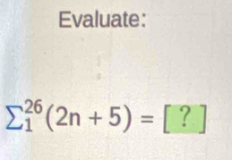 Evaluate:
sumlimits _1^(26)(2n+5)=[?]