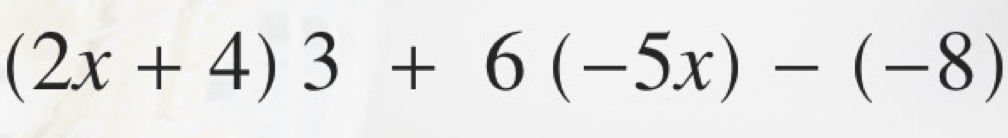 (2x+4)3+6(-5x)-(-8)