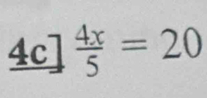 _ 4c] 4x/5 =20