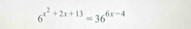 6^(x^2)+2x+13=36^(6x-4)