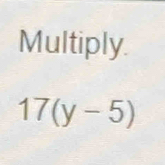 Multiply.
17(y-5)