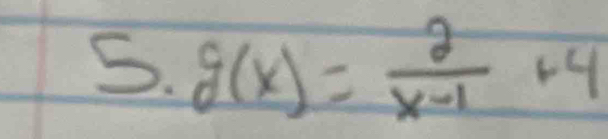 g(x)= 2/x-1 +4