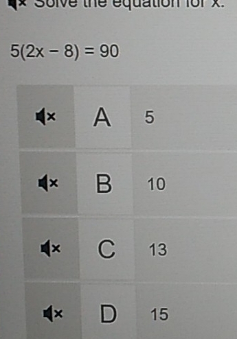 Solve the equation for x.
5(2x-8)=90