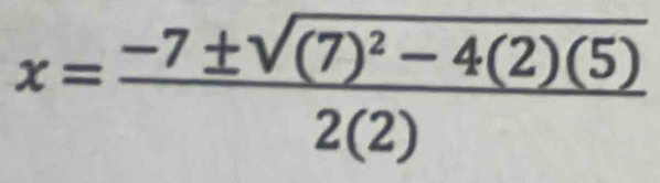 x=frac -7± sqrt((7)^2)-4(2)(5)2(2)