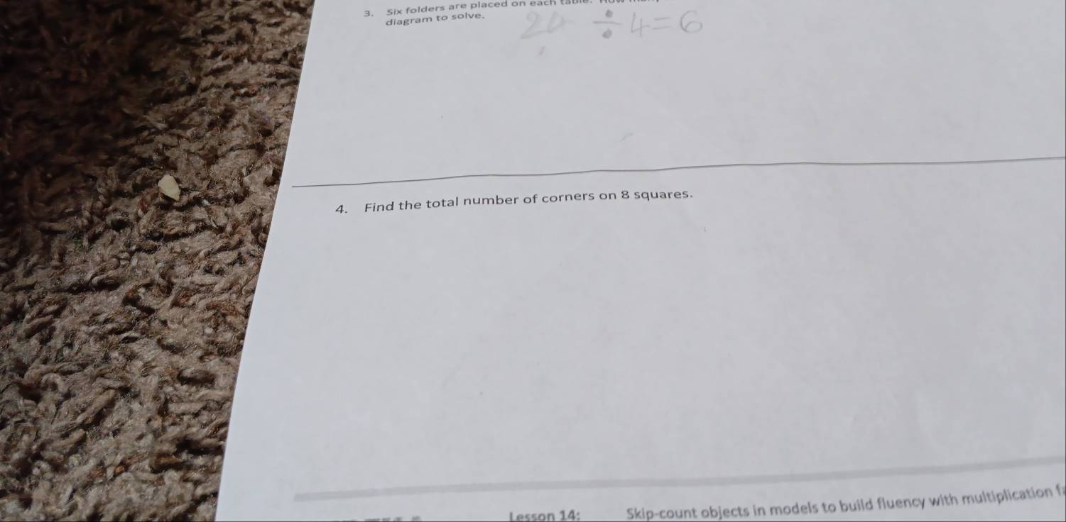 Six folders are placed on each tab 
diagram to solve. 
4. Find the total number of corners on 8 squares. 
Lesson 14: Skip-count objects in models to build fluency with multiplication fr