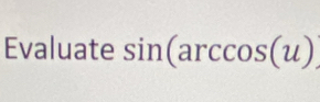 Evaluate sin (arccos (u)