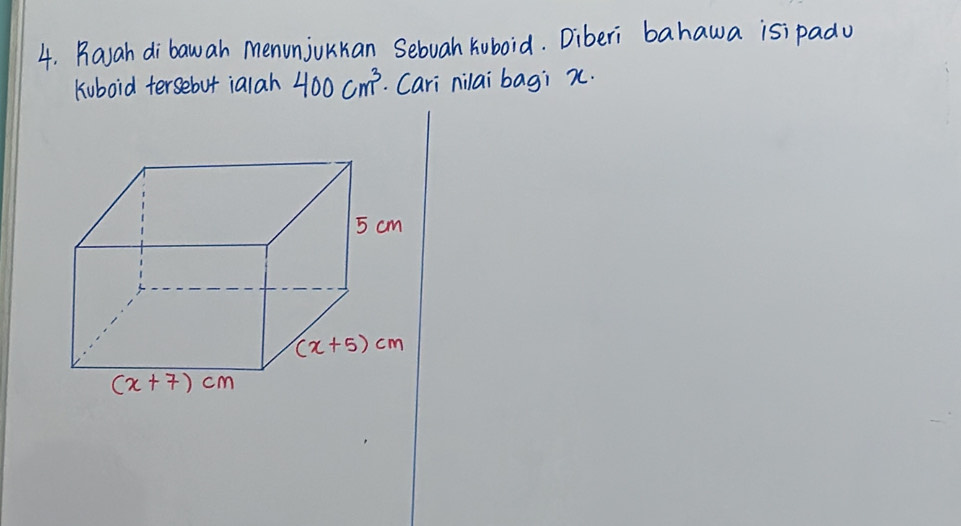 Rayah dibawah menunjukkan Sebuah kuboid. Diberi bahawa isi padu
Kuboid tersebut ialah 400cm^3. Cari nilai bagi n.