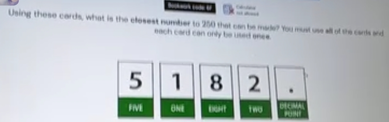 Dopk work code oF === semad 
Using these cards, what is the clesest number to 250 that can be made? You must use all of the cards and 
each card can only be used onee.
5 1 8 2. 
FIVE UN Two