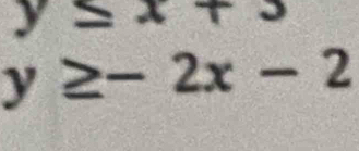 2 (-x^1/2)^6 
= (3-x)^3
y≥ -2x-2